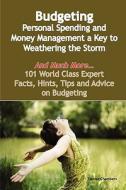Budgeting - Personal Spending And Money Management A Key To Weathering The Storm - And Much More - 101 World Class Expert Facts, Hints, Tips And Advic edito da Emereo Publishing