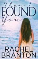 Then I Found You di Rachel Branton edito da BRIGHAM DISTRIBUTING