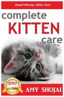 Complete Kitten Care di Amy Shojai edito da Amy Shojai