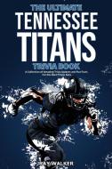 The Ultimate Tennessee Titans Trivia Book di Ray Walker edito da HRP House