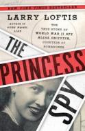 The Princess Spy: The True Story of World War II Spy Aline Griffith, Countess of Romanones di Larry Loftis edito da ATRIA