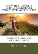 New Hsk Level 4 1200 Vocabulary Complete Word Lists: Hanzi with Pinyin and English Notation di Julie Zhu edito da Createspace Independent Publishing Platform