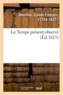 Le Temps Pr sent Observ di Beaulieu-C edito da Hachette Livre - BNF