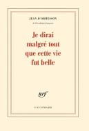 Je dirai malgré tout que cette vie fut belle di Jean de Ormesson edito da Gallimard