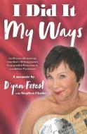 I Did It My Ways: An 86-year-old stand-up comedian's lifelong journey from prudish Bostonian to scandalous Parisienne, and beyond... di Stephen Clarke, D'Yan Forest edito da LIGHTNING SOURCE INC