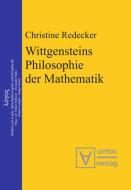 Wittgensteins Philosophie der Mathematik di Christine Redecker edito da De Gruyter