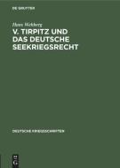V. Tirpitz Und Das Deutsche Seekriegsrecht di Hans Wehberg edito da Walter de Gruyter
