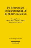 Die Sicherung der Energieversorgung auf globalisierten Märkten edito da Mohr Siebeck GmbH & Co. K