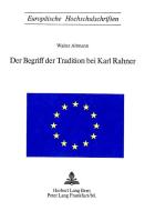 Der Begriff der Tradition bei Karl Rahner di Walter Altmann edito da P.I.E.