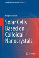 Solar Cells Based on Colloidal Nanocrystals di Holger Borchert edito da Springer-Verlag GmbH