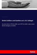 Briefe Schillers und Goethes an A. W. Schlegel di Johann Wolfgang von Goethe, Friedrich Schiller, August Wilhelm Von Schlegel edito da hansebooks