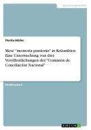 Metz¿ "memoria passionis" in Kolumbien. Eine Untersuchung von drei Veröffentlichungen der "Comisión de Conciliación Nacional" di Thalita Müller edito da GRIN Verlag