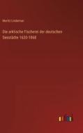 Die arktische Fischerei der deutschen Seestädte 1620-1868 di Moritz Lindeman edito da Outlook Verlag
