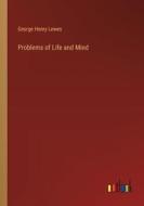 Problems of Life and Mind di George Henry Lewes edito da Outlook Verlag