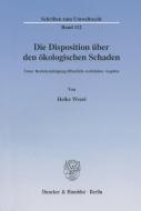 Die Disposition über den ökologischen Schaden. di Heike Wezel edito da Duncker & Humblot GmbH