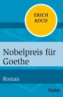 Nobelpreis für Goethe di Eric Koch edito da FISCHER Taschenbuch