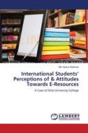 International Students' Perceptions of & Attitudes Towards E-Resources di Md. Anisur Rahman edito da LAP Lambert Academic Publishing