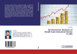 An Economic Analysis of Small Scale Industrial Sector in J&K di Fayaz Bhat edito da LAP Lambert Academic Publishing
