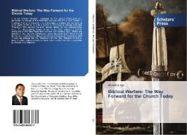 Biblical Warfare: The Way Forward for the Church Today di Abiodun Ige edito da Scholars' Press