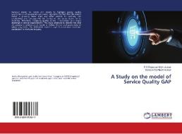 A Study on the model of Service Quality GAP di P. S. Rajeswari Muthukumar, Samson Santhosh Kumar edito da LAP Lambert Academic Publishing