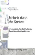 Schlank durch die Spritze di Robert Wasner, Alphonse Mancini edito da Bremen University Press