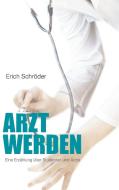 Arzt werden di Erich Schröder edito da Books on Demand