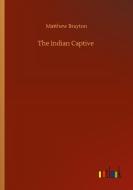 The Indian Captive di Matthew Brayton edito da Outlook Verlag