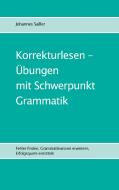 Korrekturlesen - Übungen mit Schwerpunkt Grammatik di Johannes Sailler edito da Books on Demand