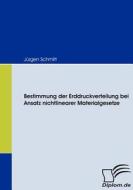 Bestimmung der Erddruckverteilung bei Ansatz nichtlinearer Materialgesetze di Jürgen Schmitt edito da Diplomica Verlag