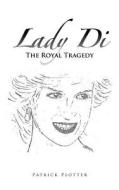 Lady Di - The Royal Tragedy di Patrick Plotter edito da Books On Demand