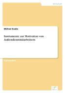 Instrumente zur Motivation von Außendienstmitarbeitern di Michael Kaube edito da Diplom.de