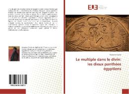 Le multiple dans le divin: les dieux panthées égyptiens di Maxence Garde edito da Editions universitaires europeennes EUE