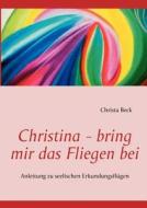 Christina - bring mir das Fliegen bei di Christa Beck edito da Books on Demand