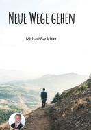 Neue Wege gehen di Michael Badichler edito da Books on Demand