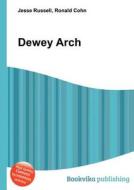 Dewey Arch di Jesse Russell, Ronald Cohn edito da Book on Demand Ltd.