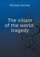 The Villain Of The World-tragedy di William Archer edito da Book On Demand Ltd.