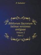 Bibliorum Sacrorum Latinae Versiones Antiguae Volume 2, Part 2 di P Sabatier edito da Book On Demand Ltd.