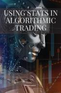 Using Stats in Algorithmic Trading di Sheikh Ibrahim edito da Ibrahim Sheikh