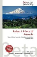 Ruben I, Prince of Armenia di Lambert M. Surhone, Miriam T. Timpledon, Susan F. Marseken edito da Betascript Publishing