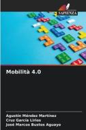 Mobilità 4.0 di Agustín Méndez Martínez, Cruz García Lirios, José Marcos Bustos Aguayo edito da Edizioni Sapienza