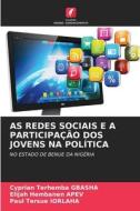 AS REDES SOCIAIS E A PARTICIPAÇÃO DOS JOVENS NA POLÍTICA di Cyprian Terhemba Gbasha, Elijah Hembanen Apev, Paul Tersue Iorlaha edito da Edições Nosso Conhecimento