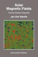 Solar Magnetic Fields di Jan Olof Stenflo edito da Springer Netherlands
