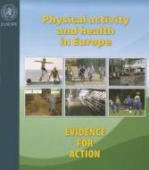 Physical Activity and Health in Europe di N. Cavill, S. Kahlmeier, F. Racioppi edito da WHO Regional Office for Europe