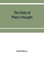 The unity of Plato's thought di Paul Shorey edito da Alpha Editions