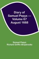 Diary of Samuel Pepys - Volume 67 di Sam. . . Pepys Richard Griffin Braybrooke edito da Alpha Editions