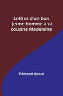 Lettres d'un bon jeune homme à sa cousine Madeleine di Edmond About edito da Alpha Editions