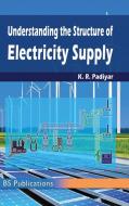 Understanding the Structure of Electricity Supply di K R Padiyar edito da BS Publications