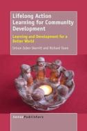 Lifelong Action Learning for Community Development: Learning and Development for a Better World di Richard Teare, Ortrun Zuber-Skerritt edito da SENSE PUBL