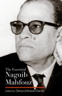 The Essential Naguib Mahfouz: Novels, Short Stories, Autobiography di Naguib Mahfouz edito da AMER UNIV IN CAIRO PR