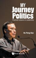 My Journey in Politics di Peng Kee Ho edito da WSPC